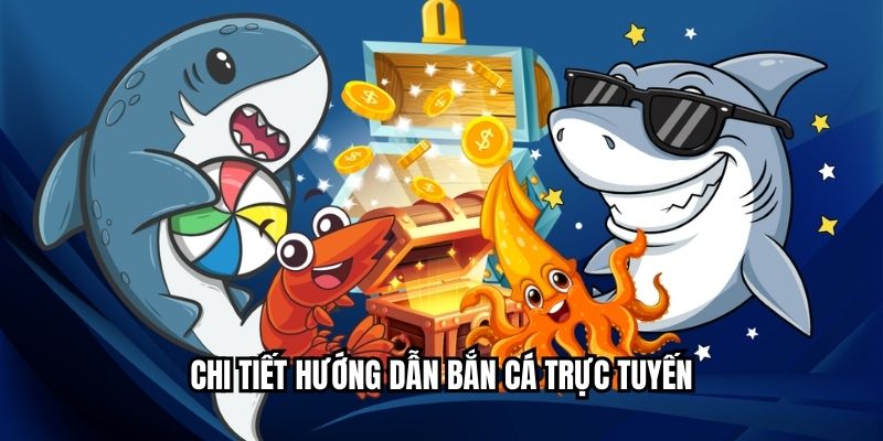 Hướng Dẫn Bắn Cá Chi Tiết Từng Bước Cho Người Chơi Mới Chi tiết hướng dẫn bắn cá trực tuyến