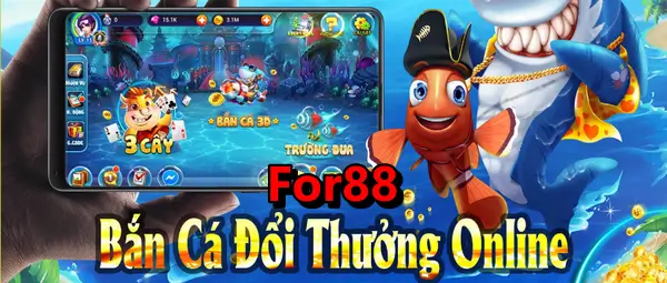 Bắn cá đổi thưởng online hấp dẫn tại For88