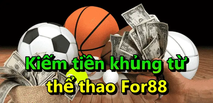 Kiếm tiền khủng từ thể thao For88